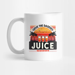 give the daddies some juice Mug